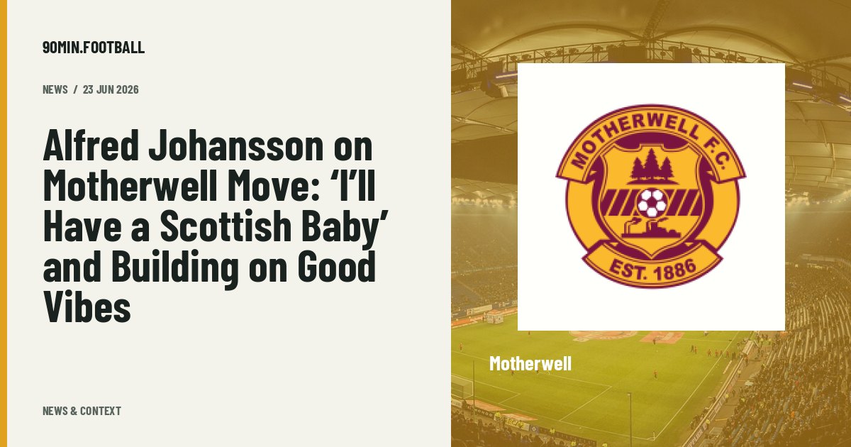Editorial graphic: Alfred Johansson on Motherwell Move: ‘I’ll Have a Scottish Baby’ and Building on Good Vibes. Not a photograph of this event.