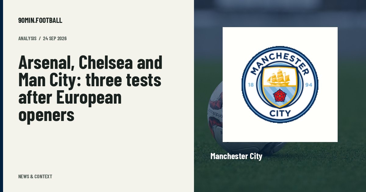 Editorial graphic: Arsenal, Chelsea and Man City: three tests after European openers. Not a photograph of this event.