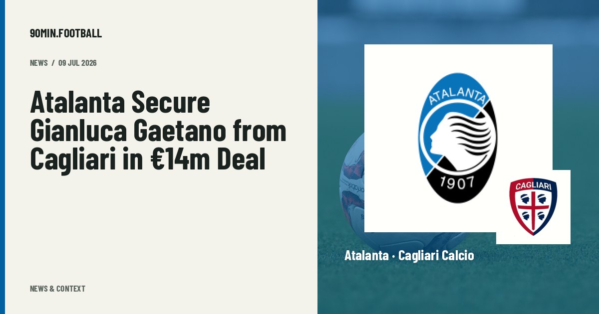 Editorial graphic: Atalanta Secure Gianluca Gaetano from Cagliari in €14m Deal. Not a photograph of this event.