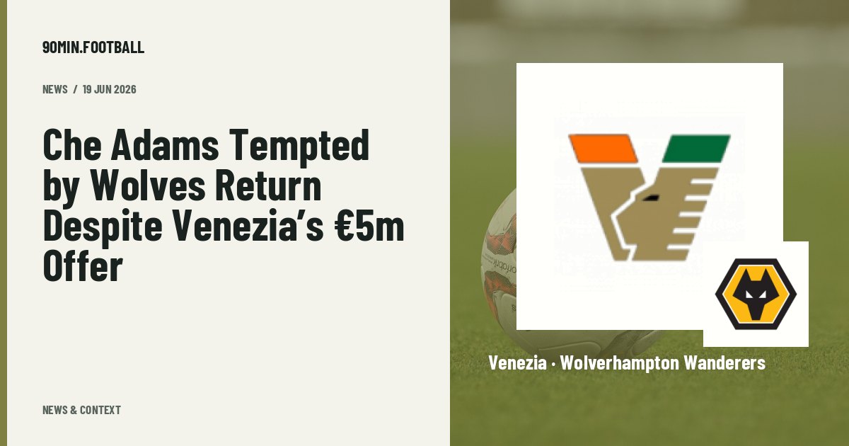 Editorial graphic: Che Adams Tempted by Wolves Return Despite Venezia’s €5m Offer. Not a photograph of this event.