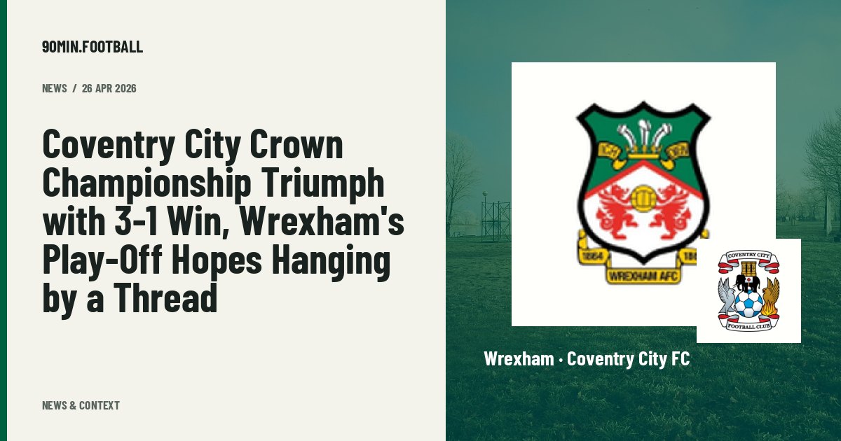 Editorial graphic: Coventry City Crown Championship Triumph with 3-1 Win, Wrexham's Play-Off Hopes Hanging by a Thread. Not a photograph of this event.