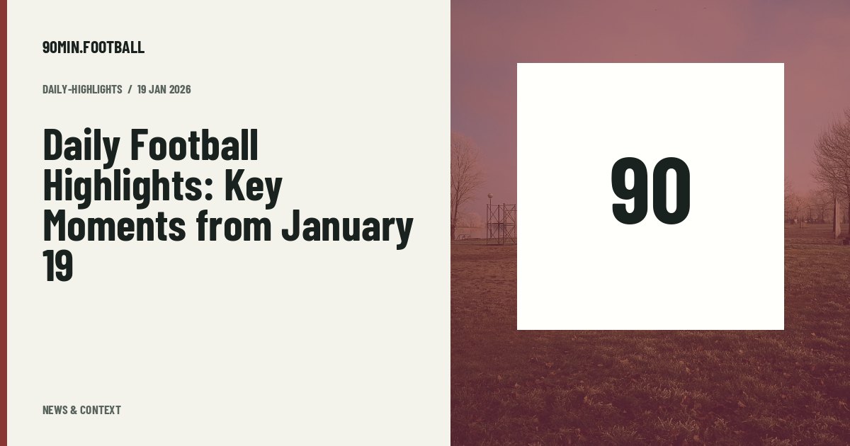 Editorial graphic: Daily Football Highlights: Key Moments from January 19. Not a photograph of this event.