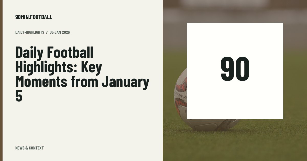 Editorial graphic: Daily Football Highlights: Key Moments from January 5. Not a photograph of this event.