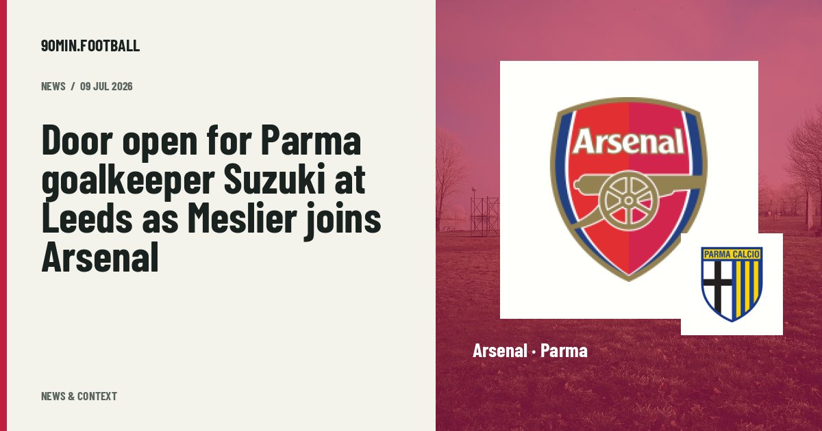 Editorial graphic: Door open for Parma goalkeeper Suzuki at Leeds as Meslier joins Arsenal. Not a photograph of this event.