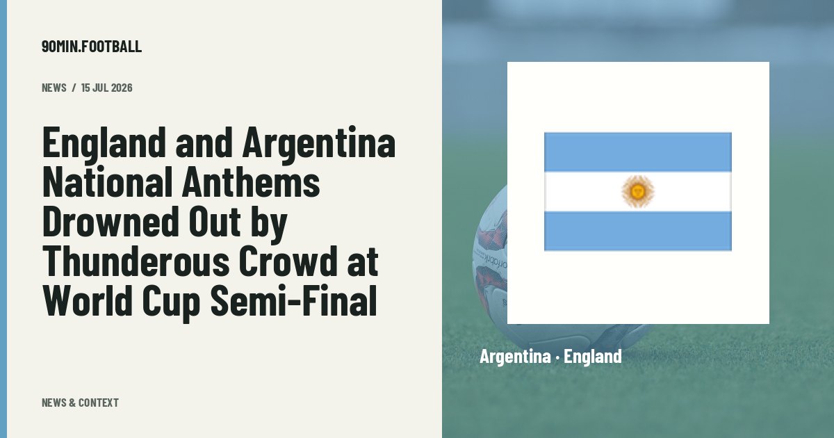 Editorial graphic: England and Argentina National Anthems Drowned Out by Thunderous Crowd at World Cup Semi-Final. Not a photograph of this event.
