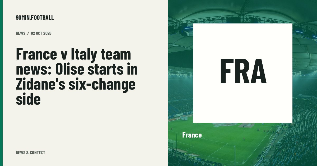 Editorial graphic: France v Italy team news: Olise starts in Zidane's six-change side. Not a photograph of this event.