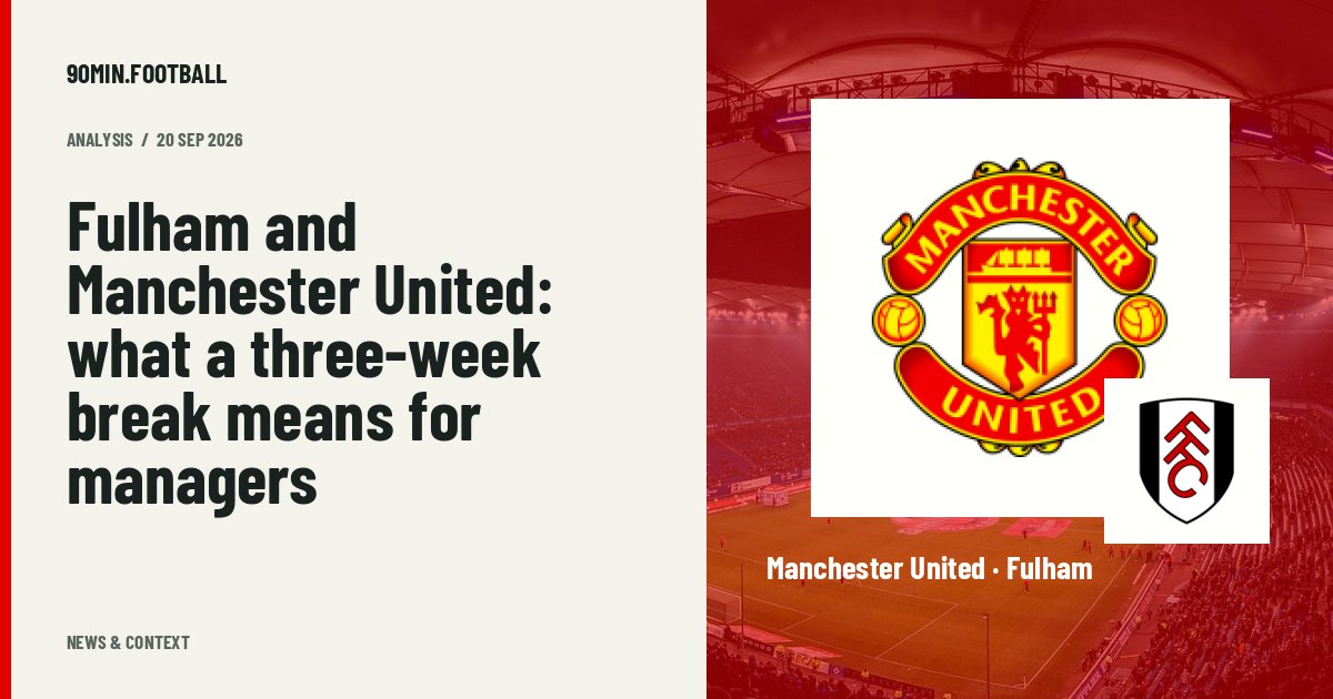 Editorial graphic: Fulham and Manchester United: what a three-week break means for managers. Not a photograph of this event.