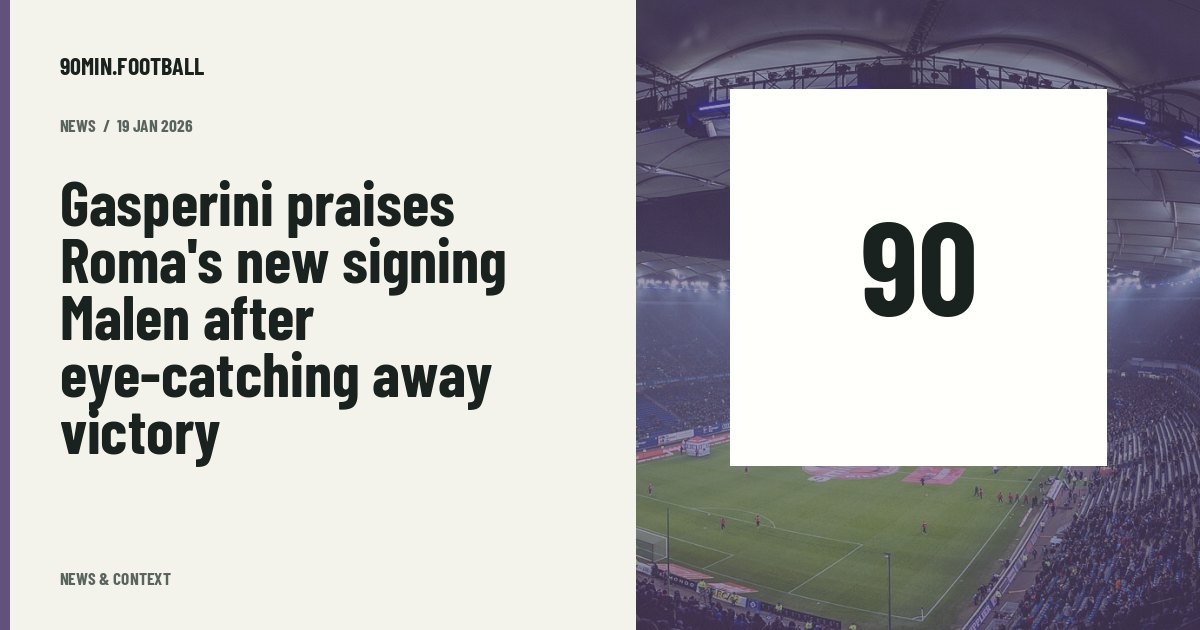 Editorial graphic: Gasperini praises Roma's new signing Malen after eye-catching away victory. Not a photograph of this event.