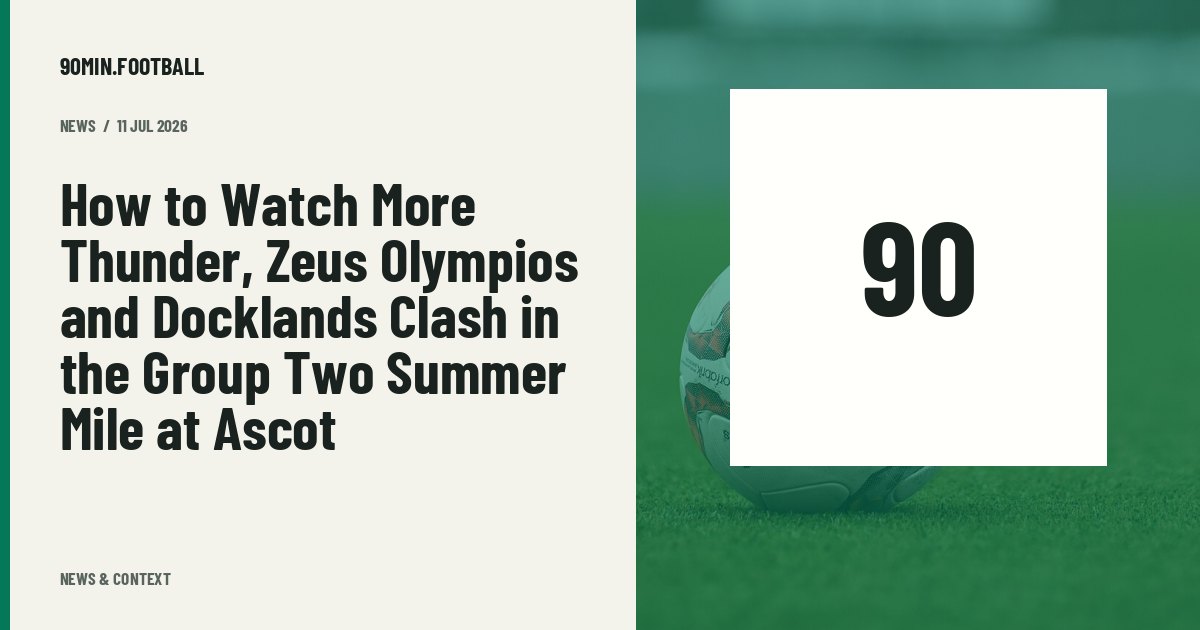 Editorial graphic: How to Watch More Thunder, Zeus Olympios and Docklands Clash in the Group Two Summer Mile at Ascot. Not a photograph of this event.