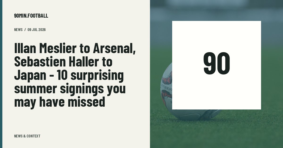 Editorial graphic: 
Illan Meslier to Arsenal, Sebastien Haller to Japan - 10 surprising summer signings you may have missed
. Not a photograph of this event.