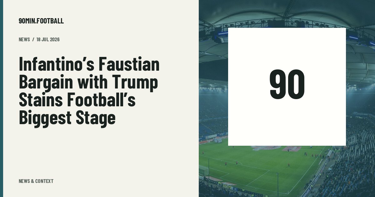 Editorial graphic: Infantino’s Faustian Bargain with Trump Stains Football’s Biggest Stage. Not a photograph of this event.