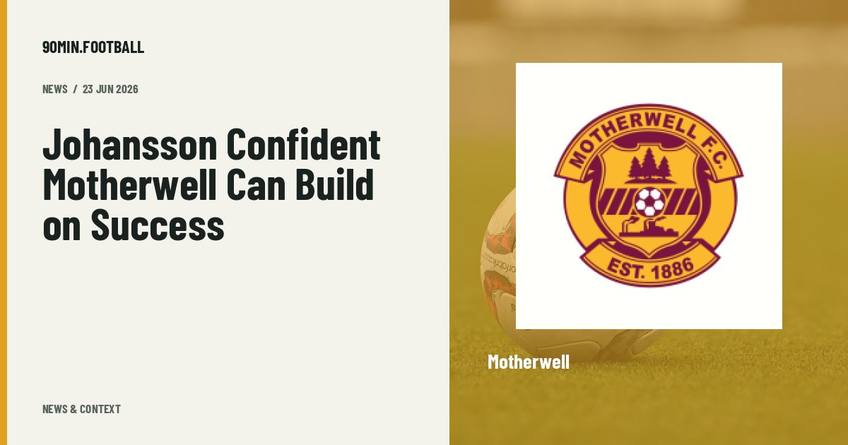Editorial graphic: Johansson Confident Motherwell Can Build on Success. Not a photograph of this event.