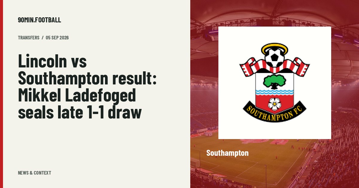 Editorial graphic: Lincoln vs Southampton result: Mikkel Ladefoged seals late 1-1 draw. Not a photograph of this event.