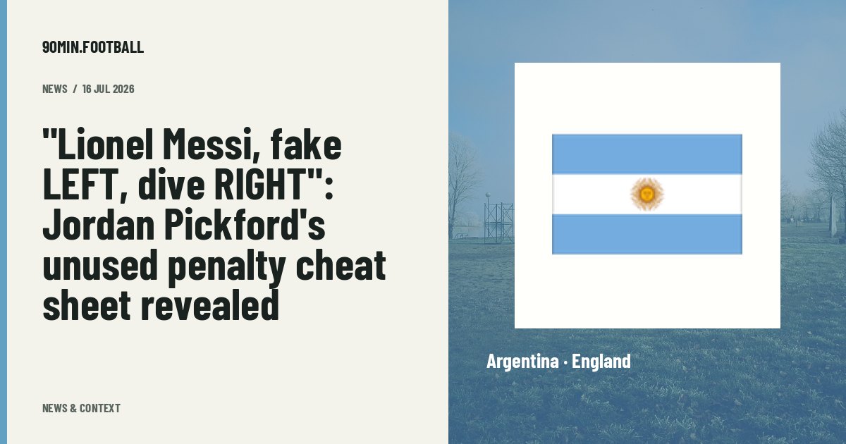 Editorial graphic: "Lionel Messi, fake LEFT, dive RIGHT": Jordan Pickford's unused penalty cheat sheet revealed. Not a photograph of this event.
