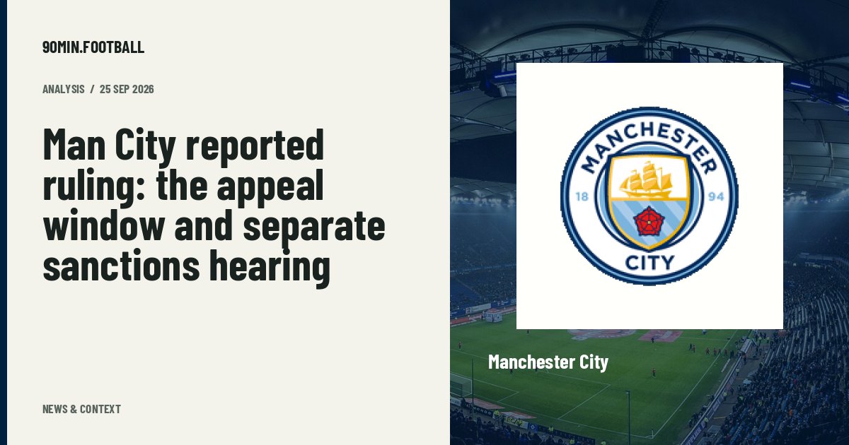 Editorial graphic: Man City reported ruling: the appeal window and separate sanctions hearing. Not a photograph of this event.