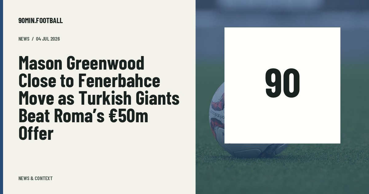 Editorial graphic: Mason Greenwood Close to Fenerbahce Move as Turkish Giants Beat Roma’s €50m Offer. Not a photograph of this event.