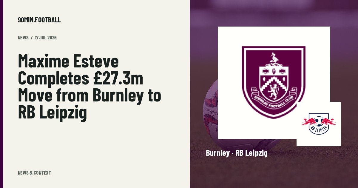 Editorial graphic: Maxime Esteve Completes £27.3m Move from Burnley to RB Leipzig. Not a photograph of this event.