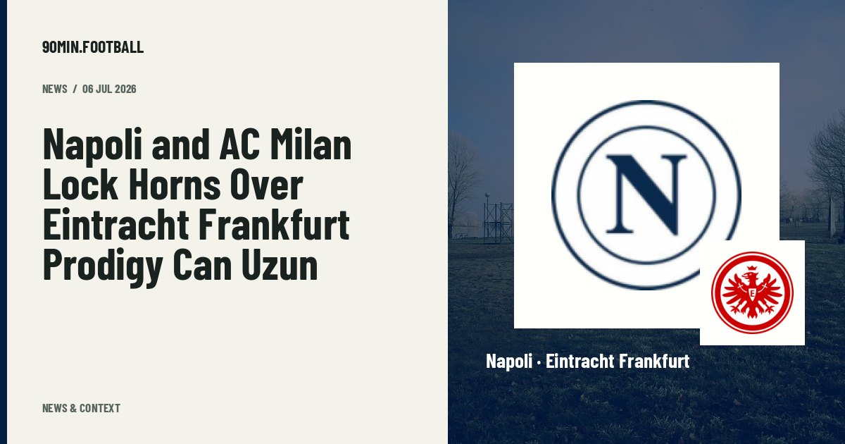 Editorial graphic: Napoli and AC Milan Lock Horns Over Eintracht Frankfurt Prodigy Can Uzun. Not a photograph of this event.