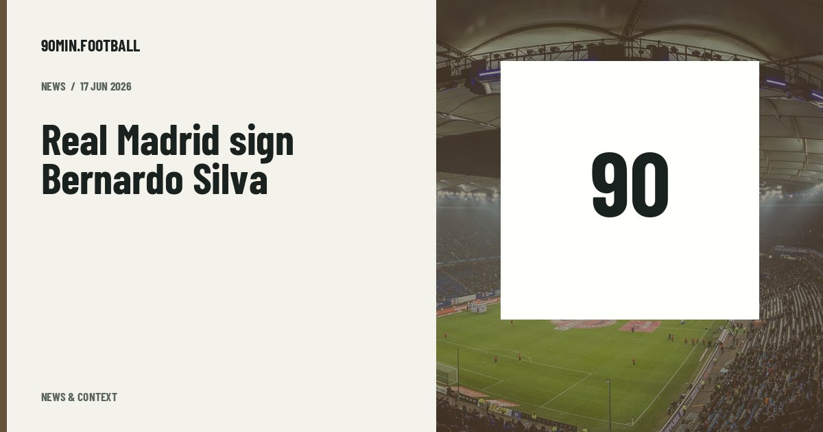 Editorial graphic: Real Madrid sign Bernardo Silva. Not a photograph of this event.