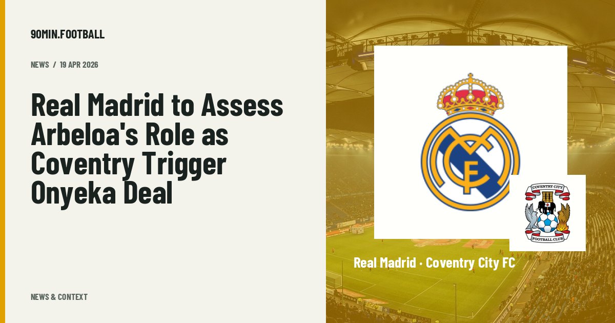 Editorial graphic: Real Madrid to Assess Arbeloa's Role as Coventry Trigger Onyeka Deal. Not a photograph of this event.