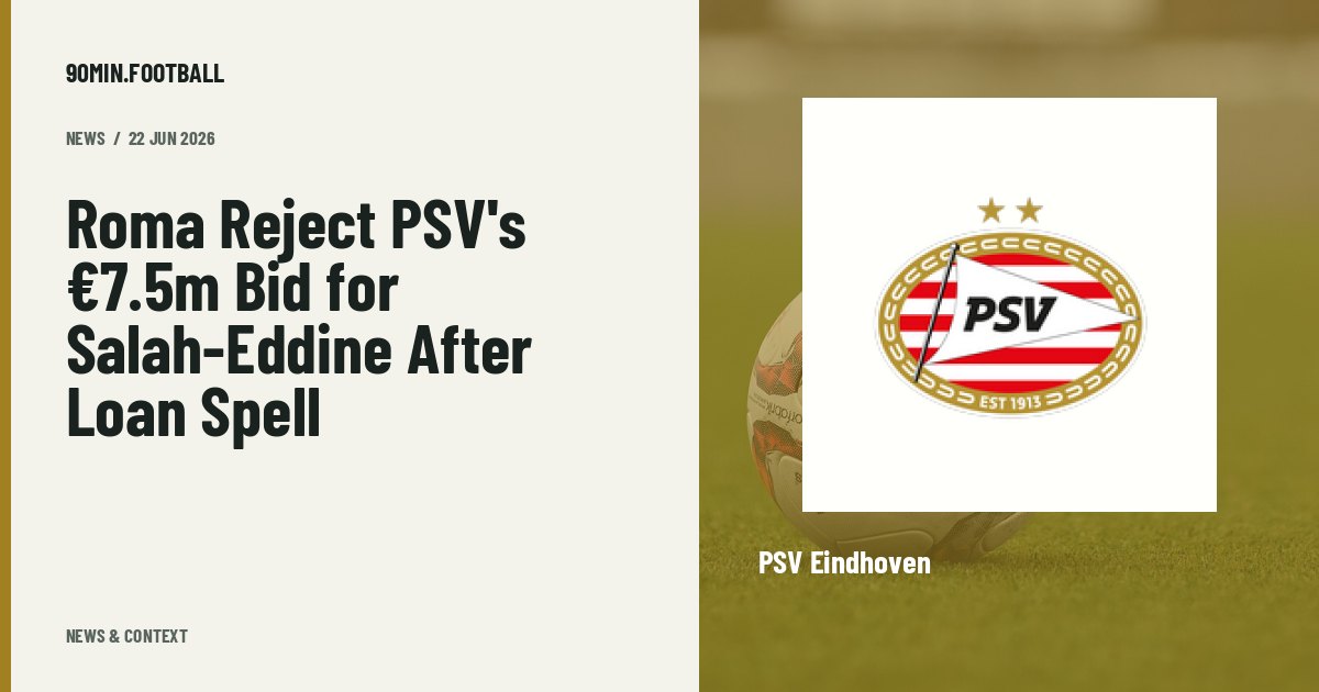 Editorial graphic: Roma Reject PSV's €7.5m Bid for Salah-Eddine After Loan Spell. Not a photograph of this event.