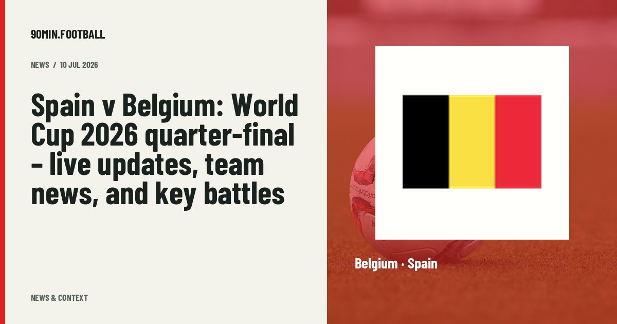 Editorial graphic: Spain v Belgium: World Cup 2026 quarter-final – live updates, team news, and key battles. Not a photograph of this event.
