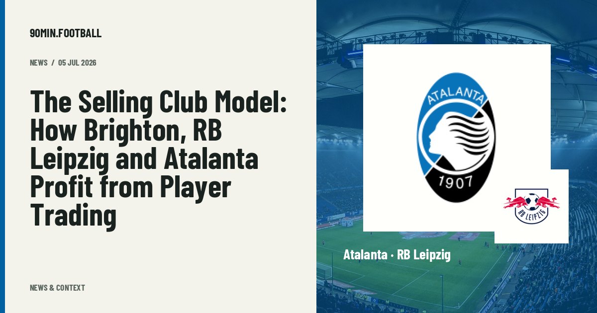 Editorial graphic: The Selling Club Model: How Brighton, RB Leipzig and Atalanta Profit from Player Trading. Not a photograph of this event.