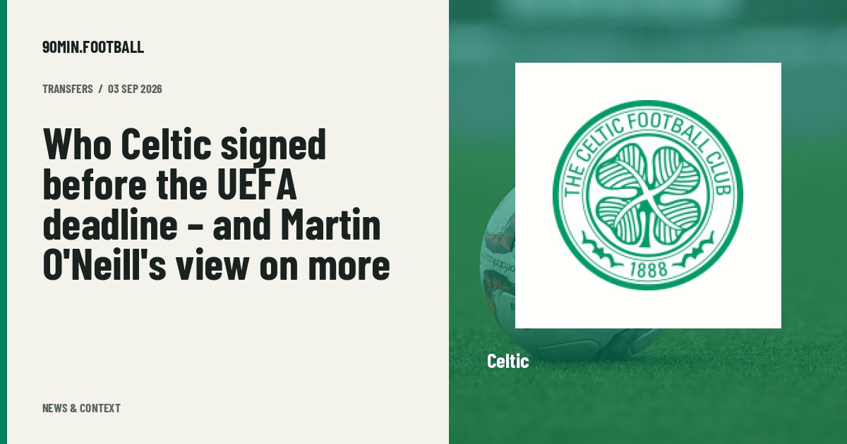 Editorial graphic: Who Celtic signed before the UEFA deadline – and Martin O'Neill's view on more. Not a photograph of this event.