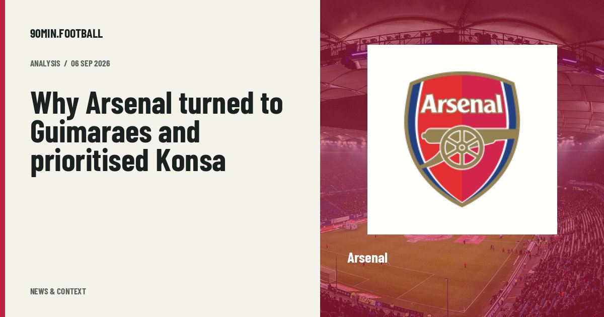Editorial graphic: Why Arsenal turned to Guimaraes and prioritised Konsa. Not a photograph of this event.